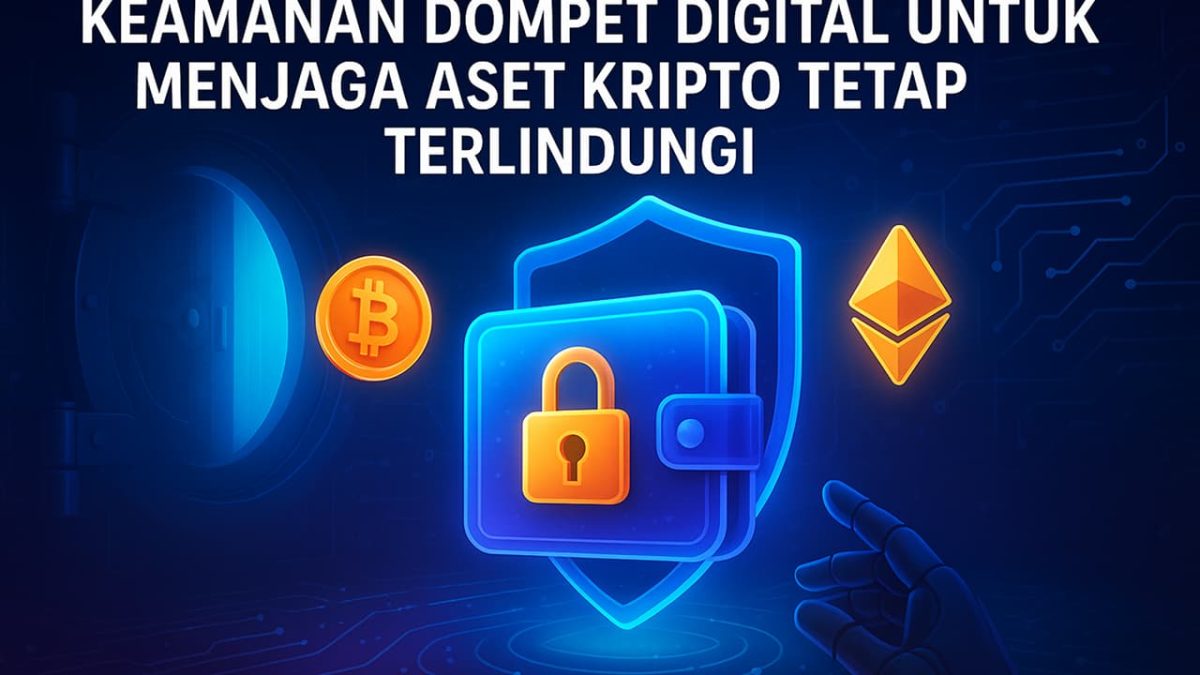 Keamanan Dompet Digital untuk Menjaga Aset Kripto Tetap Terlindungi